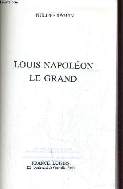 LOUIS NAPOLEON LE GRAND.