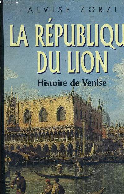 LA REPUBLIQUE DU LION - HISTOIRE DE VENISE.
