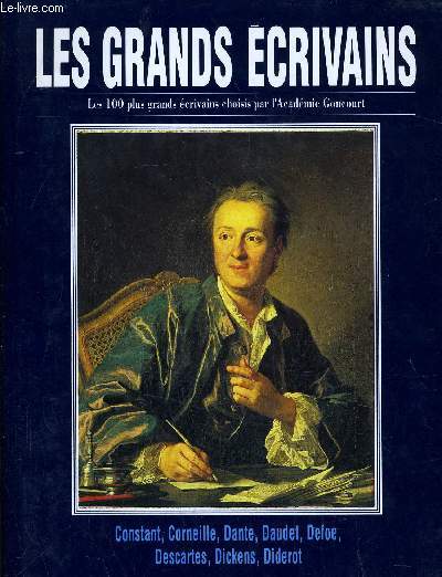 LES GRANDS ECRIVAINS - VOLUMES 3 : Benjamin Constant / Corneille / Dante / Alphonse Daudet / Daniel Defoe / Descartes / Charles Dickens / Diderot.