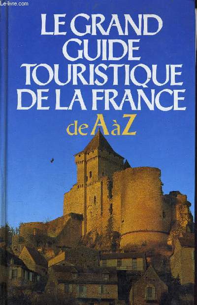 LE GRAND GUIDE TOURISTIQUE DE LA FRANCE DE A A Z.