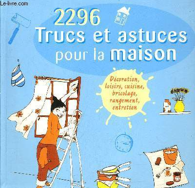 2296 TRUCS ET ASTUCES POUR LA MAISON.