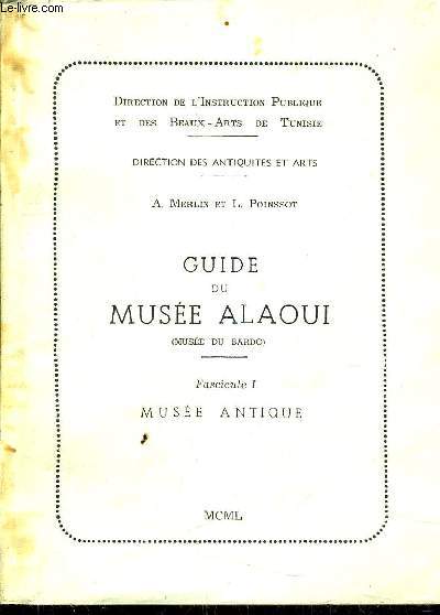 GUIDE DU MUSEE ALAOUI (MUSEE DU BARDO) - FASCICULE 1 MUSEE ANTIQUE - 4EME EDITION.
