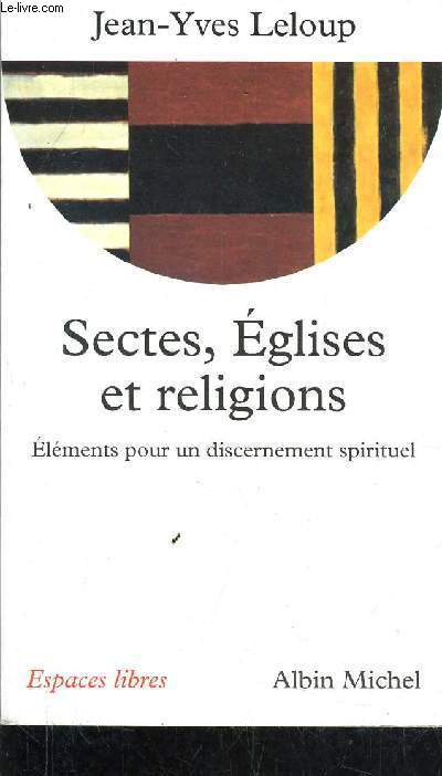 SECTES EGLISES ET RELIGIONS - ELEMENTS POUR UN DISCERNEMENT SPIRITUEL.