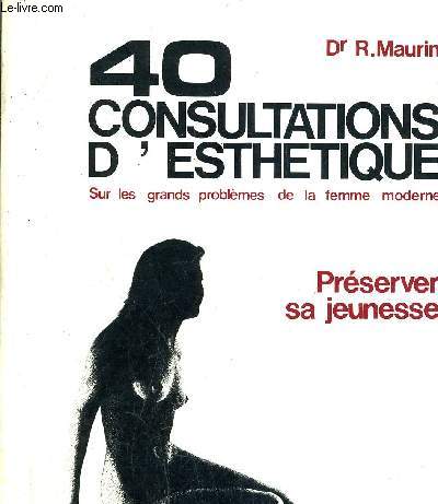 40 CONSULTATIONS D'ESTHETIQUE SUR LES GRANDS PROBLEMES DE LA FEMME MODERNE.