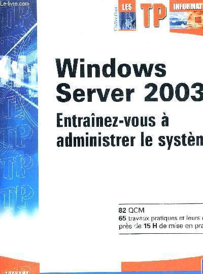 WINDOWS SERVER 2003 - ENTRAINEZ VOUS A ADMINISTRER LE SYSTEME.