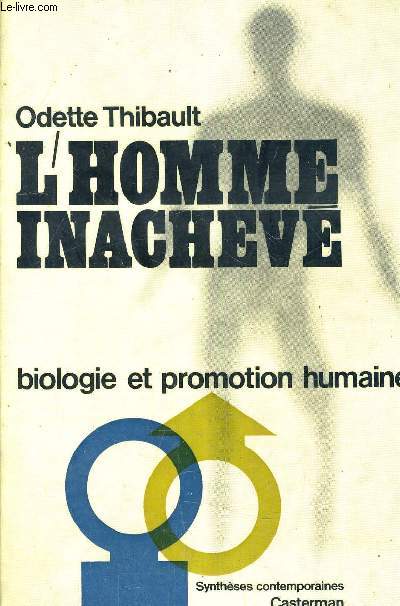 L'HOMME INACHEVE BIOLOGIE ET PROMOTION HUMAINE.