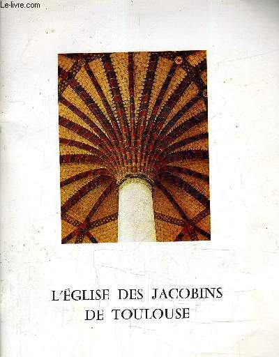L'EGLISE DES JACOBINS DE TOULOUSE - LA RESTAURATION DE JACOBINS.