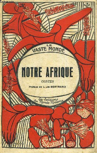 LE VASTE MONDE - NOTRE AFRIQUE - ANTHOLOGIE DES CONTEURS ALGERIENS.