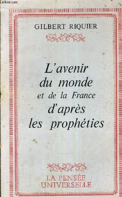 L'AVENIR DU MONDE ET DE LA FRANCE D'APRES LES PROPHETIES.