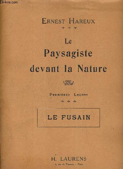 LE PAYSAGISTE DEVANT LA NATURE - PREMIERE LECONS - LE FUSAIN.