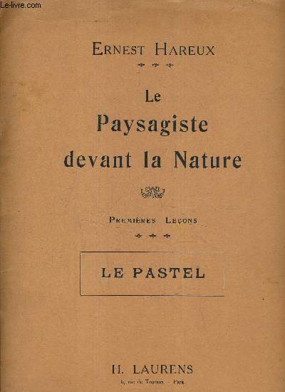 LE PAYSAGISTE DEVANT LA NATURE - PREMIERE LECONS - LE PASTEL.