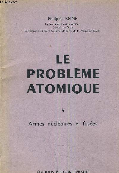 LE PROBLEME ATOMIQUE - TOME 5 ARMES NUCLEAIRES ET FUSEES.