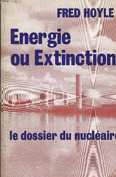 ENERGIE OU EXTINCTION - LE DOSSIER DU NUCLEAIRE.