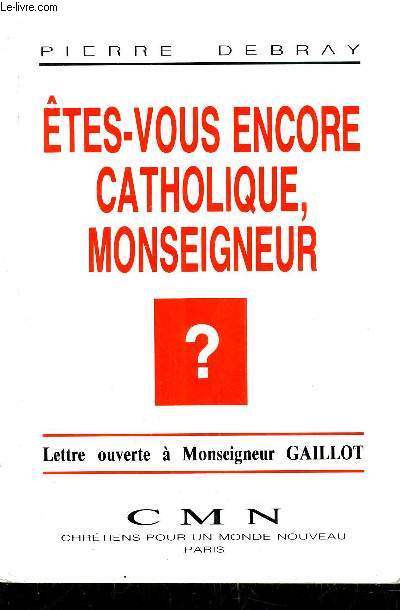 ETES VOUS ENCORE CATHOLIQUE MON SEIGNEUR ? .