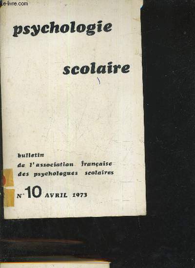 PSYCHOLOGIE SCOLAIRE BULLETIN DE L'ASSOCIATION FRAN9AISE DES PSYCHOLOGUES SCOLAIRES - N10 AVRIL 1973.