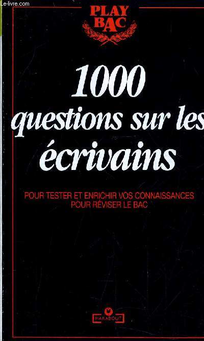 1000 QUESTIONS SUR LES ECRIVAINES POUR TESTER ET ENRICHIR VOS CONNAISSANCES POUR REVISER LE BAC.