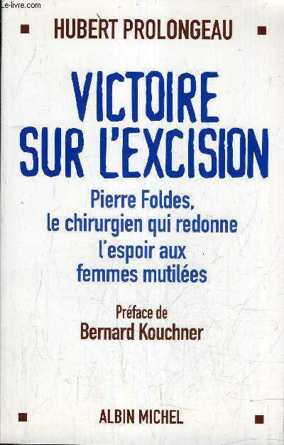 VICTOIRE SUR L'EXCISION PIERRE FOLDES LE CHIRURGIEN QUI REDONNE L'ESPOIR AUX FEMMES MUTILEES.