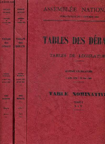 TABLES DES DEBATS TABLES DE LEGISLATURE - SIXIEME LEGISLATURE 3 AVRIL 1978 - 22 MAI 1981 - TABLE NOMINATIVE - CONSTITUTION DU 4 OCTOBRE 1958 - EN 3 TOMES.