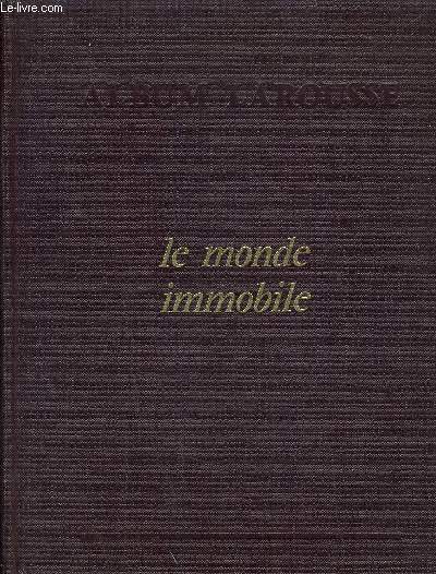 ALBUM LAROUSSE - LE MONDE IMMOBILE.