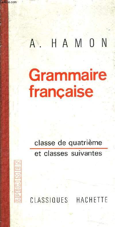 GRAMMAIRE FRANCAISE CLASSE DE QUATRIEME ET CLASSES SUIVANTES.