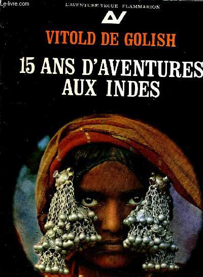 15 ANS D'AVENTURES AUX INDES TOME 1 : L'INDE OUBLIEE.