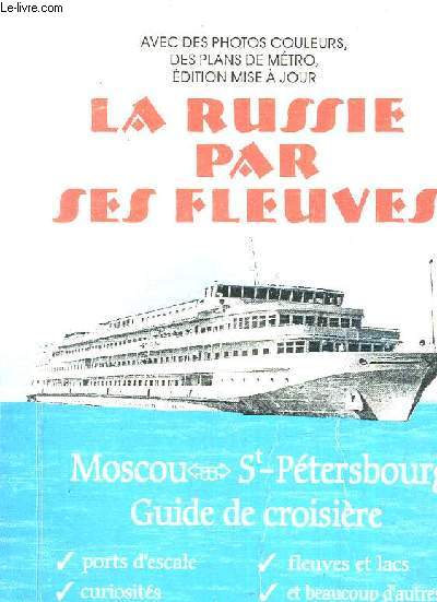 LA RUSSIE PAR SES FLEUVES - MOSCOU - SAINT PETERSBOURG - GUIDE DE CROISIERES.