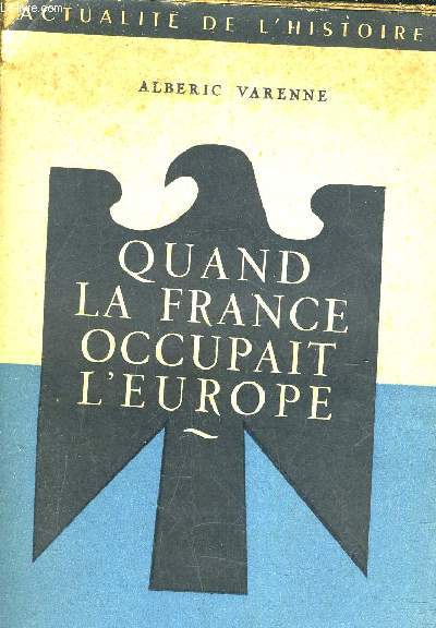 QUAND LA FRANCE OCCUPAIT L'EUROPE.