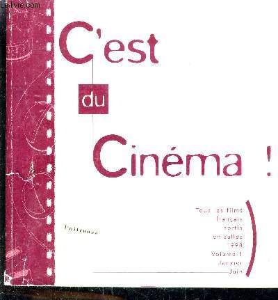 C'EST DU CINEMA - TOUS LES FILMS FRANCAIS SORTIS EN SALLES EN 1998 VOLUME 1 JANVIER JUIN.