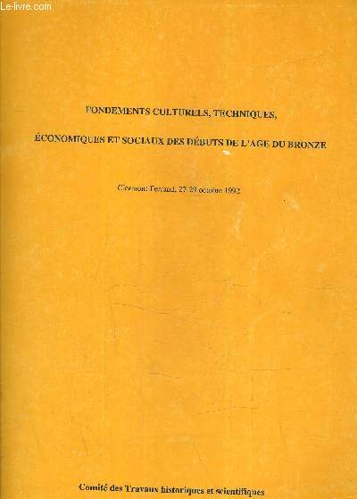FONDEMENTS CULTURELS TECHNIQUES ECONOMIQUES ET SOCIAUX DES DEBUTS DE L'AGE DU BRONZE - CLERMONT FERRAND 27-29 OCTOBRE 1992 - PRETIRAGES.