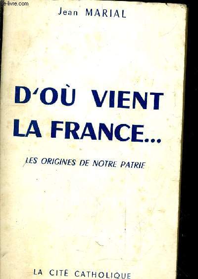 D'OU VIENT LA FRANCE LES ORIGINES DE NOTRE PATRIE.