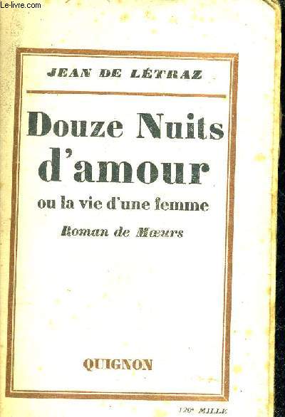 DOUZE NUITS D'AMOUR OU LA VIE D'UNE FEMME - ROMAN DE MOEURS.
