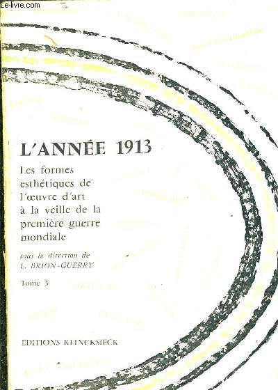 L'ANNEE 1913 LES FORMES ESTHETIQUES DE L'OEUVRE D'ART A LA VEILLE DE LA PREMIERE GUERRE MONDIALE - MANIFESTES E TEMOIGNAGES - TOME 3.