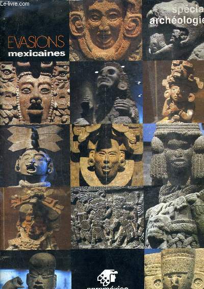 EVASIONS MEXICAINES - SPECIAL ARCHEOLOGIE.