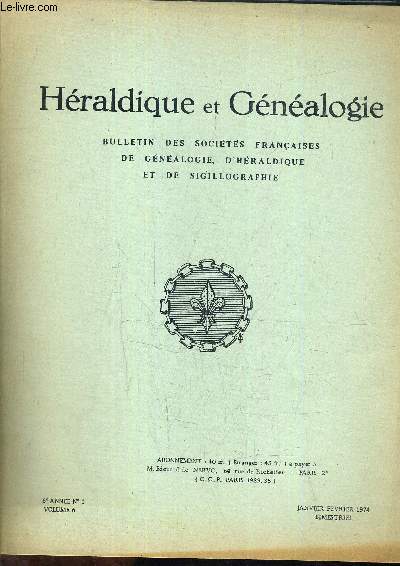 HERALDIQUE ET GENEALOGIE BULLETIN DES SOCIETES FRANCAISES DE GENEALOGIE D'HERALDIQUE ET DE SIGILLOGRAPHIE - 6E ANNEE N1 VOLUME 6 JANVIER FEVRIER 1974.