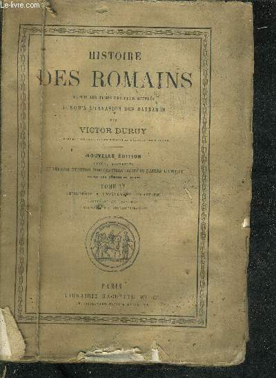 HISTOIRE DES ROMAINS DEPUIS LES TEMPS LES PLUS RECULES JUSQU'A L'INVASION DES BARABRES - EN 7 TOMES - TOME 1 : DES ORIGINES A LA FIN DE LA DEUXIEME GUERRE PUNIQUE - TOME 2 : DE LA BATAILLE DE ZAMA AU PREMIER TRIUMVIRAT...