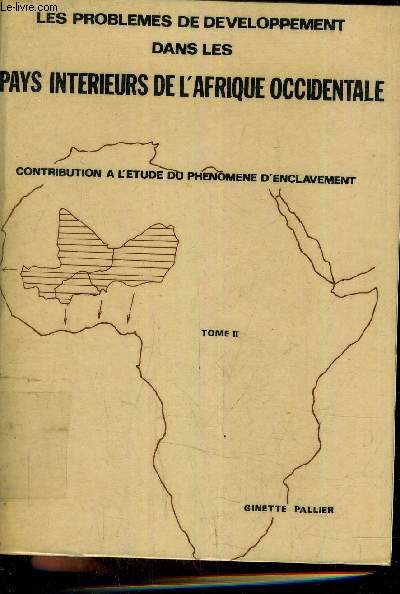 LES PROBLEMES DE DEVELOPPEMENT DANS LES PAYS INTERIEURS DE L'AFRIQUE OCCIDENTALE CONTRIBUTIN A L'ETUDE DU PHENOMENE D'ENCLAVEMENT TOME II.
