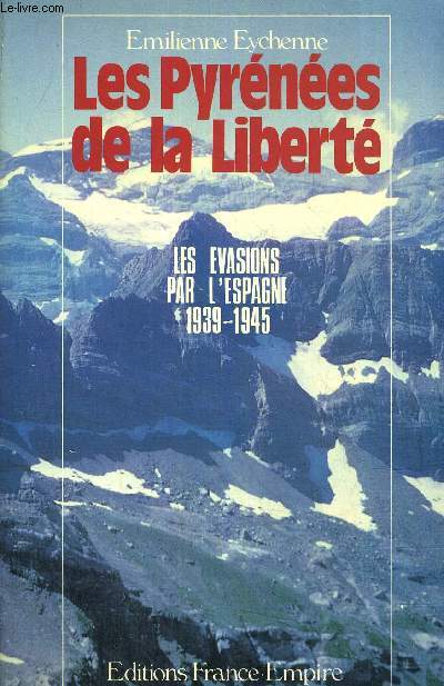 LES PYRENEES DE LA LIBERTE 1939-1945 LE FRANCHISSEMENT CLANDESTIN DES PYRENEES PENDANT LA SECONDE GUERRE MONDIALE.