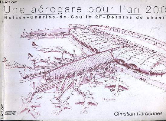 UNE AEROGARE POUR L'AN 2000 - ROISSY CHARLES DE GAULLE - DESSINS DE CHANTIER.