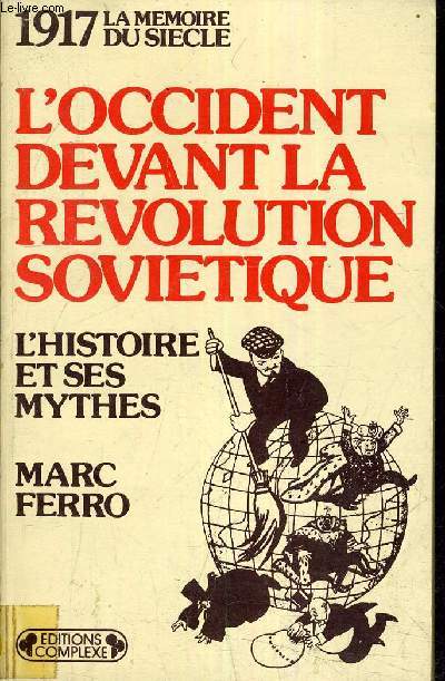 1917 LA MEMOIRE DU SIECLE - L'OCCIDENT DEVANT LA REVOLUTION SOVIETIQUE - L'HISTOIRE ET SES MYTHE.
