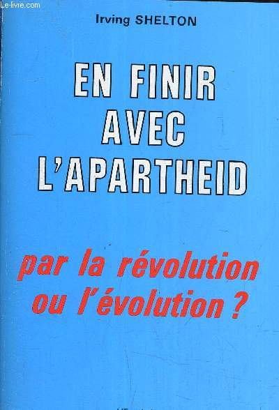 EN FINIR AVEC L'APARTHEID PAR LA REVOLUTION OU L'EVOLUTION.