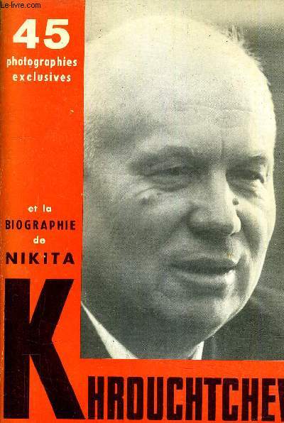 SERGUEIEVITCH KHROUCHTCHEV NIKITA LA CARRIERE DU PRESIDENT DU GOUVERNEMENT SOVIETIQUE.