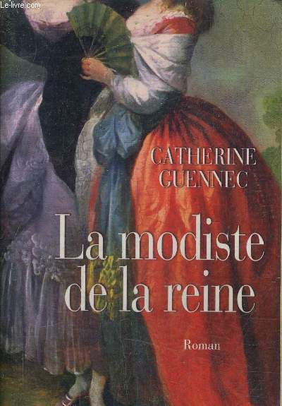 LA MODISTE DE LA REINE - LE ROMAN DE ROSE BERTIN.
