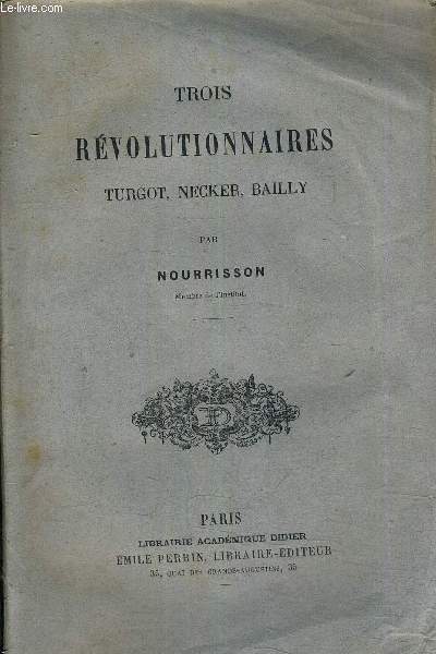 TROIS REVOLUTIONNAIRES TURGOT NECKER BAILLY.