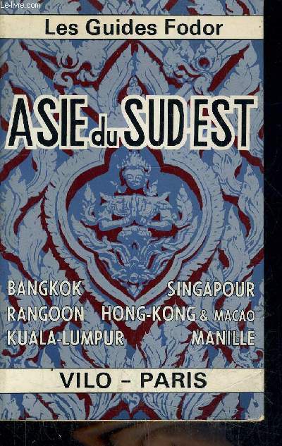 LES GUIDES FODOR / ASIE DU SUD EST - BANGKOK RANGGON KUALA LUMPUR SINGAPOUR HONG KONG ET MACAO MANILLE.