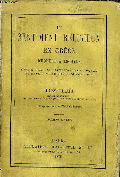 LE SENTIMENT RELIGIEUX EN GRECE D'HOME A ESCHYLE - ETUDIE DANS SON DEVELOPPEMENT MORAL ET DANS SON CARACTERE DRAMATIQUE.