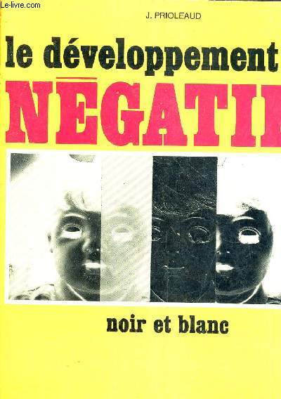 LE DEVELOPPEMENT DES NEGATIFS - NOIR ET BLANC /4e EDITION.
