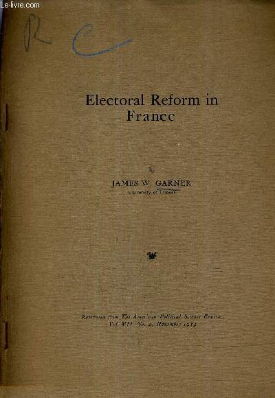 ELECTORAL REFORM IN FRANCE - REPRINTED FROM THE AMERICAN POLITICAL SCIENCE REVIEW VOL VII N4 NOVEMBER 1913.