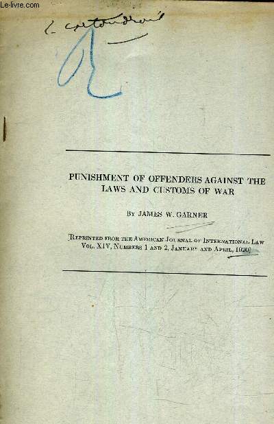 PUNISHMENT OF OFFENDERS AGAINST THE LAWS AND CUSTOMS OF WAR - REPRINTED FROM THE AMERICAN JOURNAL OF INTERNATIONAL LAW VOL XIV NUMBERS 1 AND 2 JANUARY AND APRIL 1920.