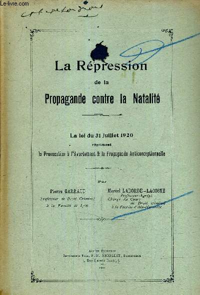 LA REPRESSION DE LA PROPAGANDE CONTRE LA NATALITE - LA LOI DU 31 JUILLET 1920 REPRIMANT LA PROVOCATION A L'AVORTEMENT & LA PROPAGANDE ANTICONCEPTIONNELLE.