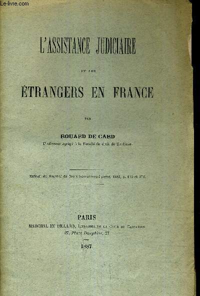 L'ASSISTANCE JUDICIARE ET LES ENTRANGERS EN FRANCE - EXTRAIT DU JOURNAL DU DROIT INTERNATIONAL PRIVE 1887 .